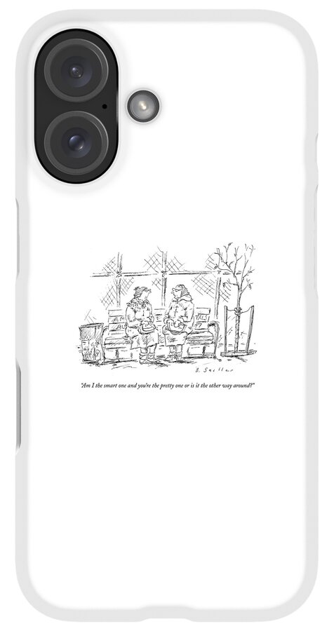 iPhone Case - Am I The Smart One And You're The Pretty One Or by Barbara Smaller