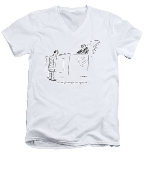 And Don't Go Whining To Some Higher Court Men's V-Neck T-Shirt