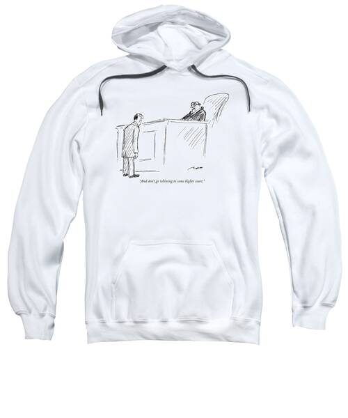 And Don't Go Whining To Some Higher Court Sweatshirt