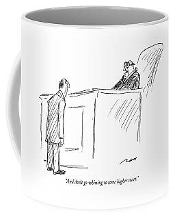 And Don't Go Whining To Some Higher Court Coffee Mug