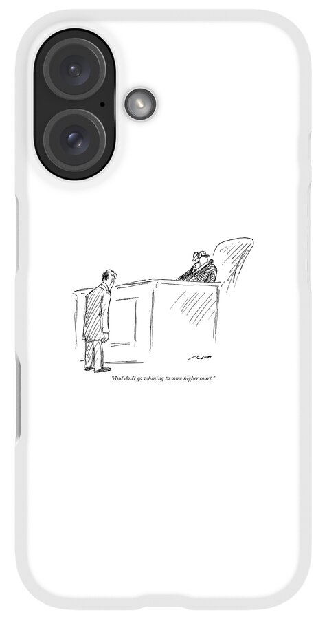 iPhone Case - And Don't Go Whining To Some Higher Court by Al Ross