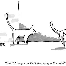 Didn't I See You On Youtube Riding A Roomba? by Shannon Wheeler