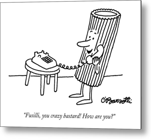 Fusilli You Crazy Bastard How Are You? Metal Print