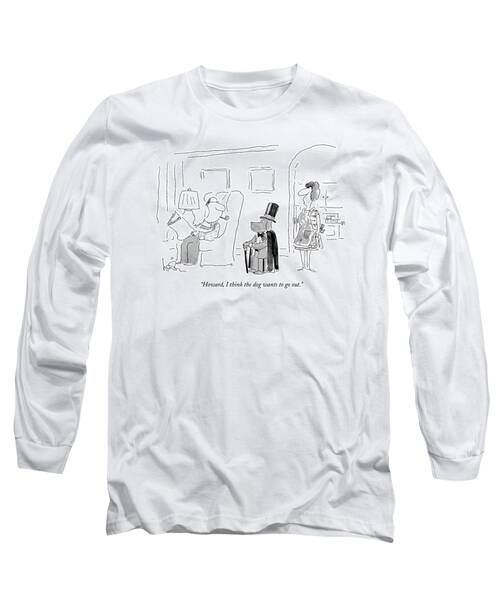 Howard, I Think The Dog Wants To Go Out Long Sleeve T-Shirt