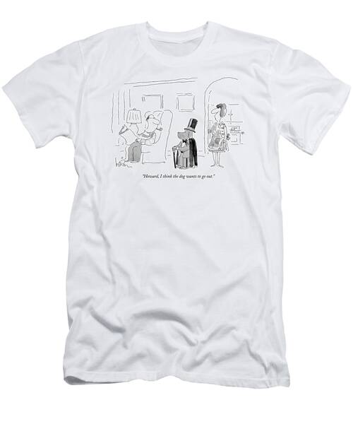 Howard, I Think The Dog Wants To Go Out T-Shirt