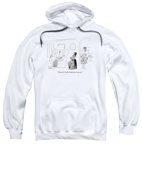 Howard, I Think The Dog Wants To Go Out Sweatshirt