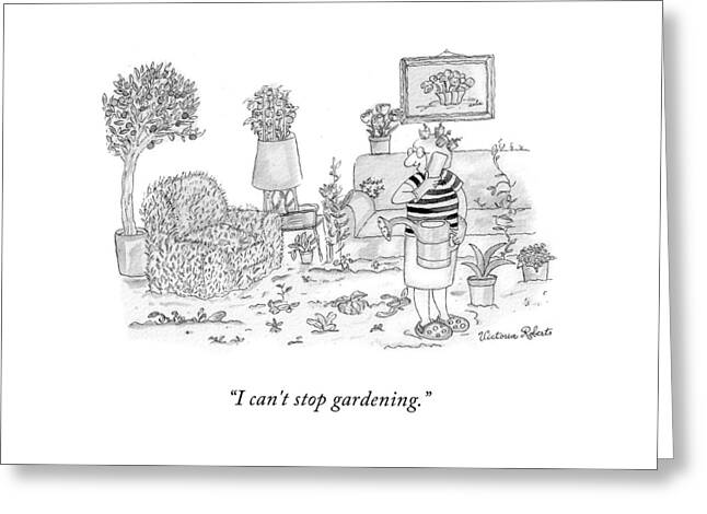 I Can't Stop Gardening Greeting Card