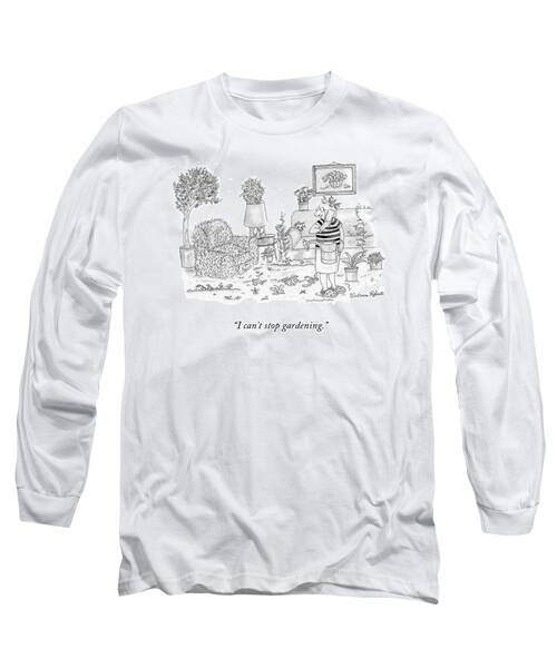 I Can't Stop Gardening Long Sleeve T-Shirt