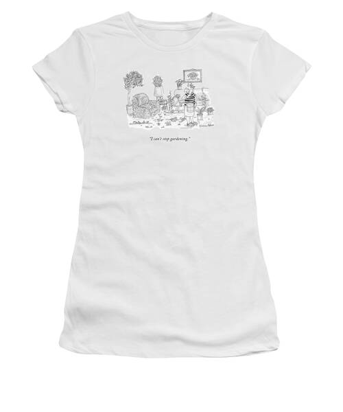 I Can't Stop Gardening Women's T-Shirt