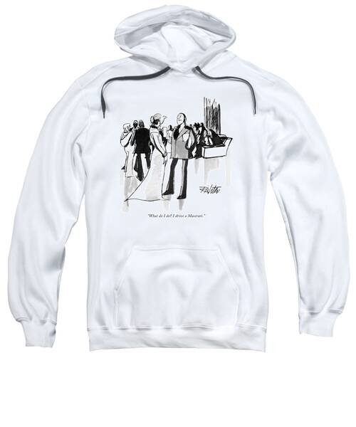 What Do I Do? I Drive A Maserati Sweatshirt