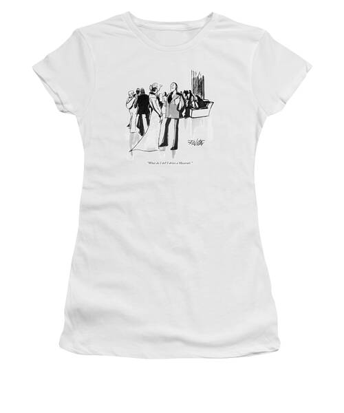 What Do I Do? I Drive A Maserati Women's T-Shirt