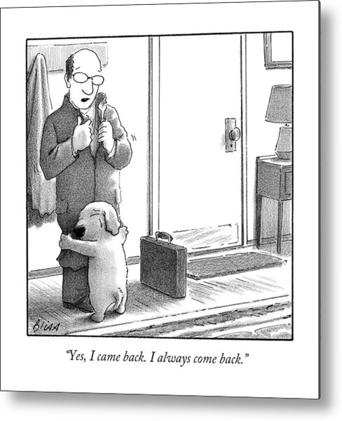 Yes I Came Back I Always Come Back Metal Print