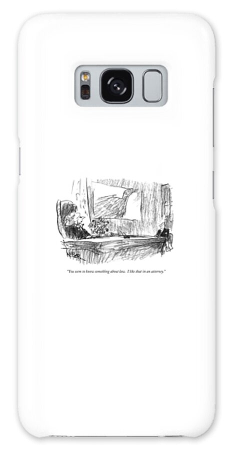 Galaxy Case - You Seem To Know Something About Law.  I Like by Robert Weber